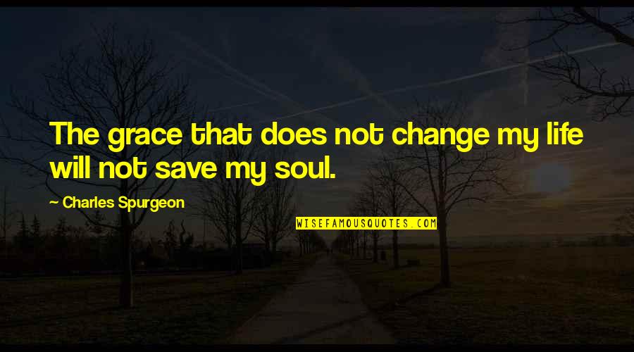 Orling Tax Quotes By Charles Spurgeon: The grace that does not change my life