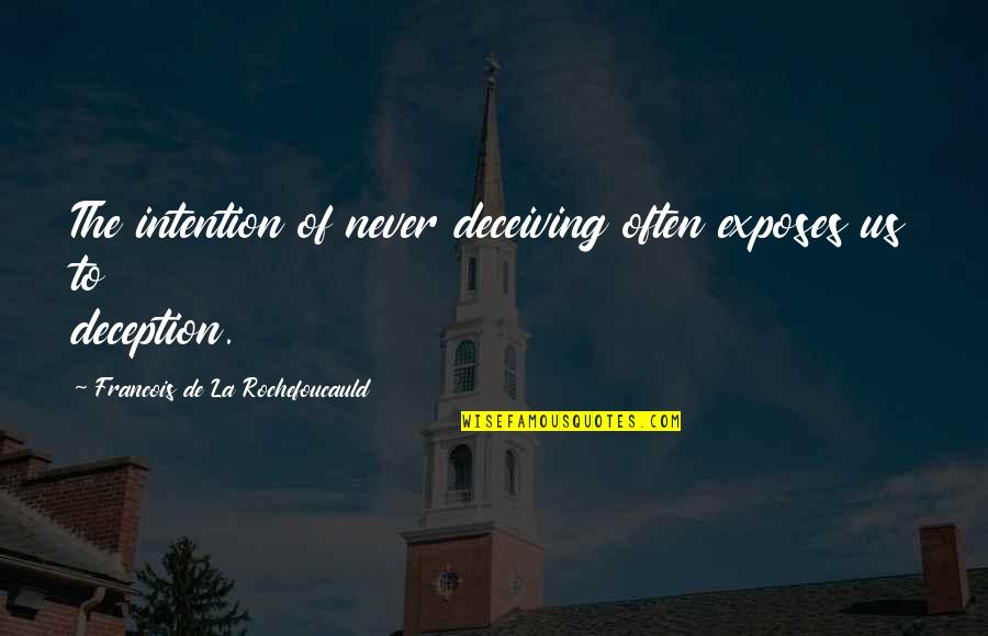 Ormond Burton Quotes By Francois De La Rochefoucauld: The intention of never deceiving often exposes us