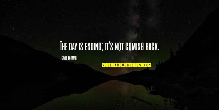 Ornamentation Synonym Quotes By Gayle Forman: The day is ending; it's not coming back.