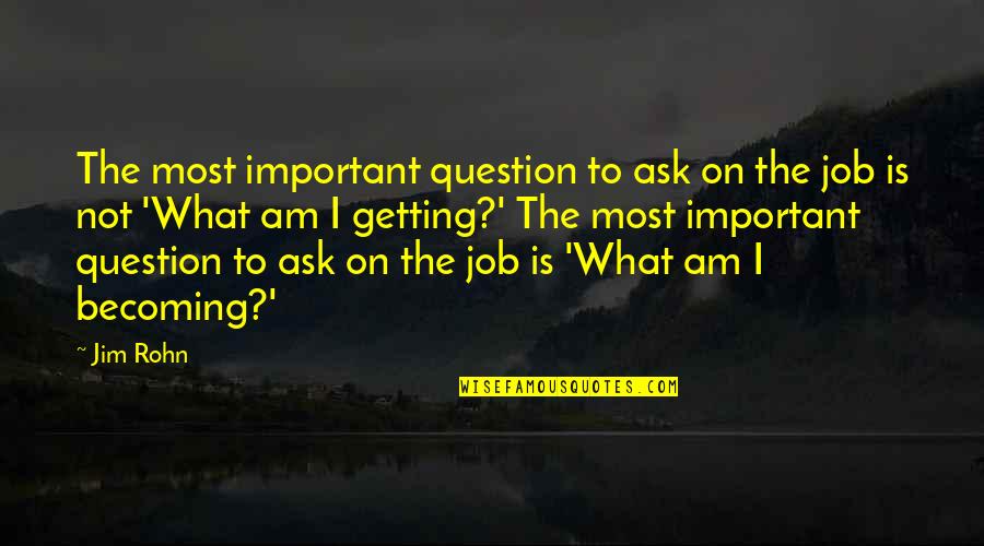 Ornamentation Synonym Quotes By Jim Rohn: The most important question to ask on the