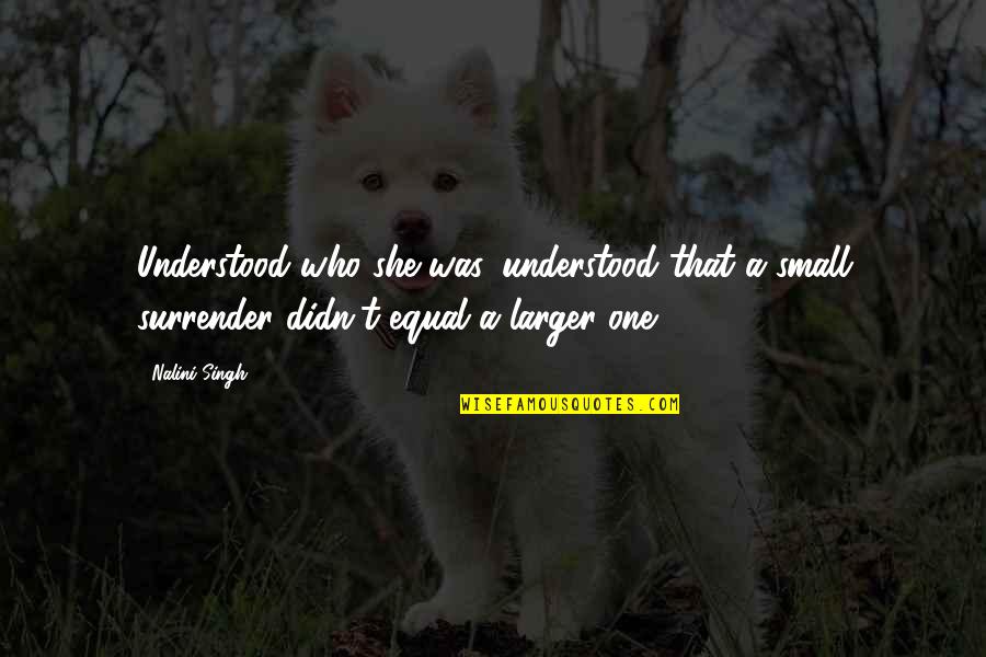 Ornamentation Synonym Quotes By Nalini Singh: Understood who she was, understood that a small