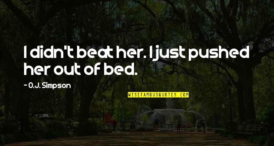 Ornamentation Synonym Quotes By O.J. Simpson: I didn't beat her. I just pushed her