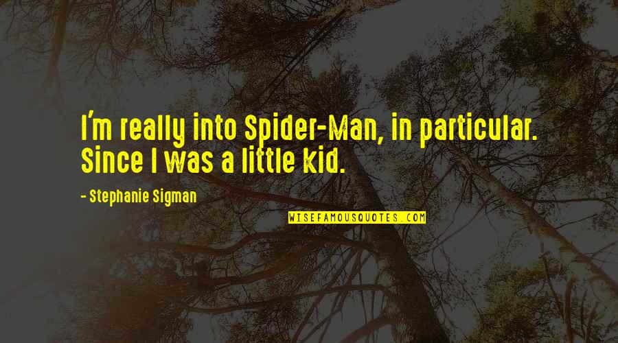 Ornamentation Synonym Quotes By Stephanie Sigman: I'm really into Spider-Man, in particular. Since I
