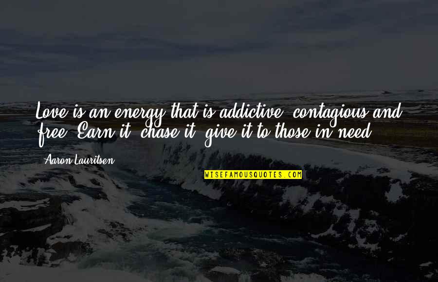 Ornamentos On Shelf Quotes By Aaron Lauritsen: Love is an energy that is addictive, contagious