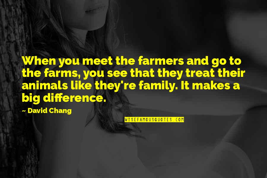 Ornamentos On Shelf Quotes By David Chang: When you meet the farmers and go to