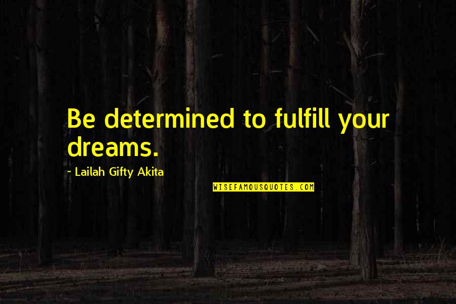 Ornate Uromastyx Quotes By Lailah Gifty Akita: Be determined to fulfill your dreams.
