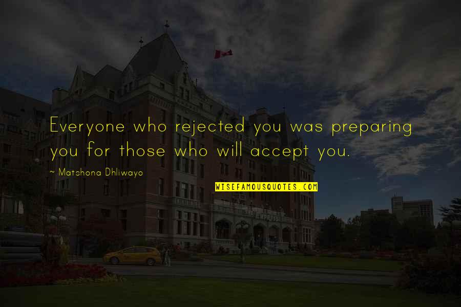 Ornate Uromastyx Quotes By Matshona Dhliwayo: Everyone who rejected you was preparing you for