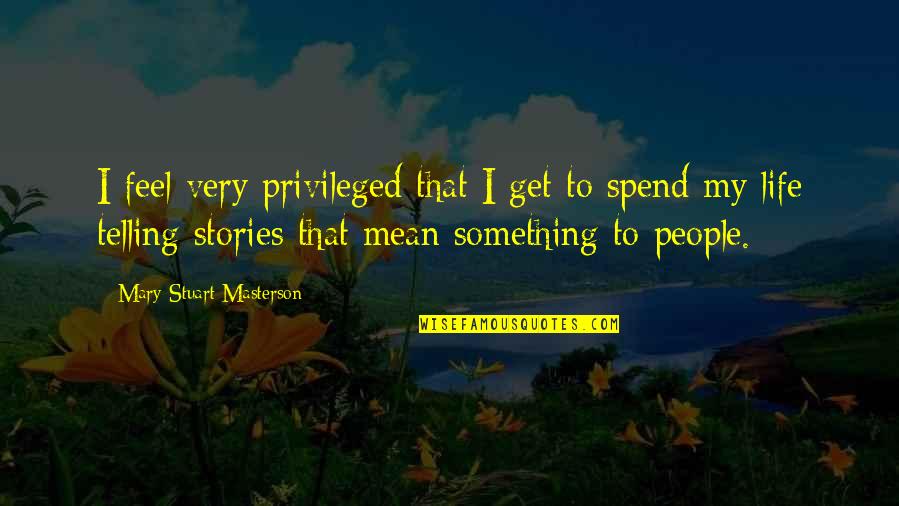 Orneriest Quotes By Mary Stuart Masterson: I feel very privileged that I get to