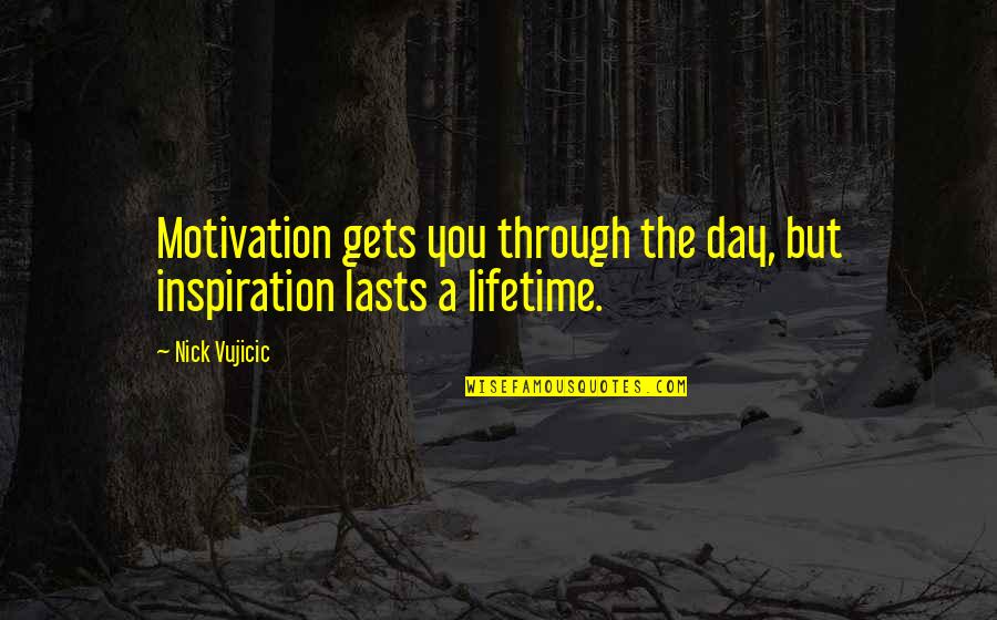 Ornithology Books Quotes By Nick Vujicic: Motivation gets you through the day, but inspiration