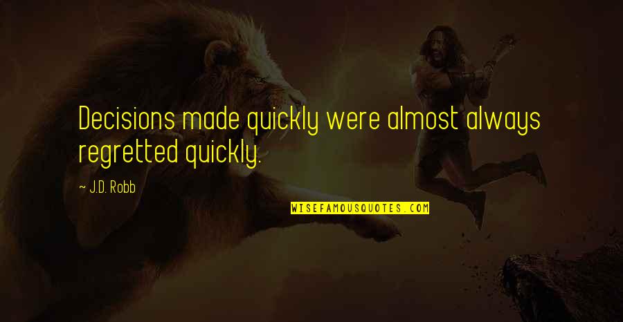 Oronasal Fistula Quotes By J.D. Robb: Decisions made quickly were almost always regretted quickly.