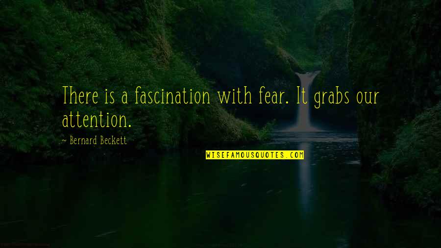 Oropouche Fever Quotes By Bernard Beckett: There is a fascination with fear. It grabs