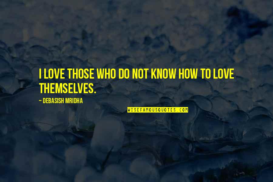 Oropouche Fever Quotes By Debasish Mridha: I love those who do not know how