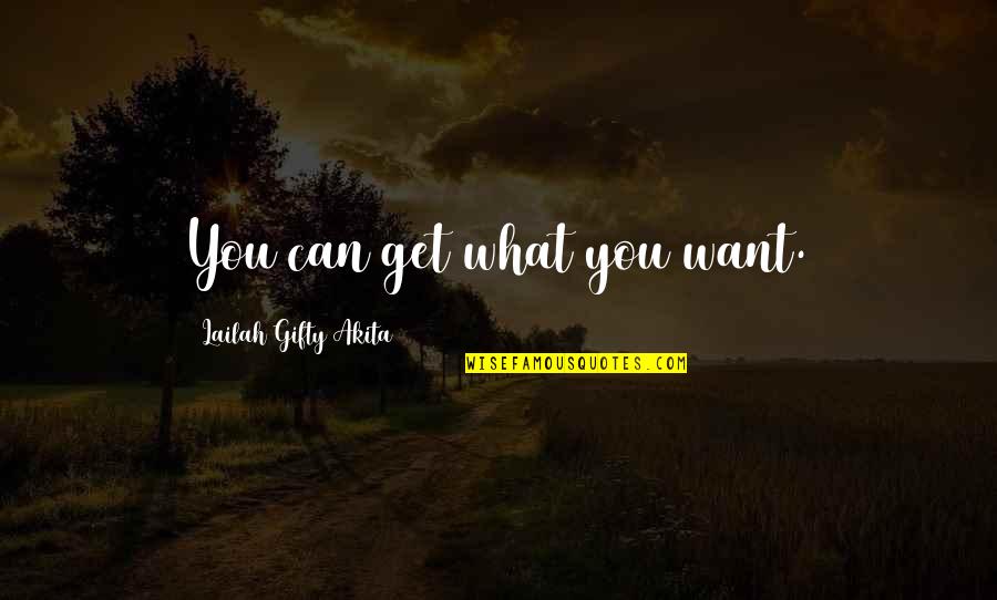 Orou Quotes By Lailah Gifty Akita: You can get what you want.