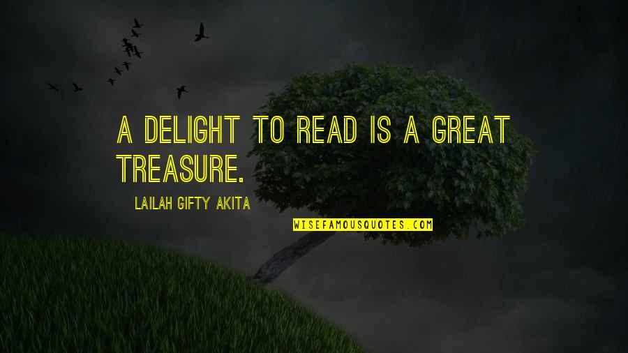 Orou Quotes By Lailah Gifty Akita: A delight to read is a great treasure.