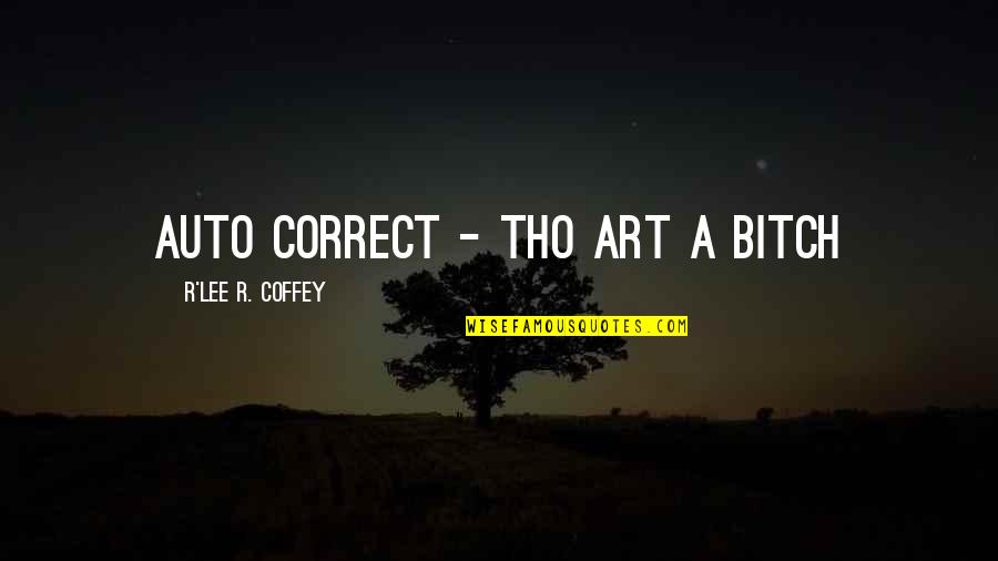 Orphaning A Hot Quotes By R'Lee R. Coffey: Auto correct - tho art a bitch