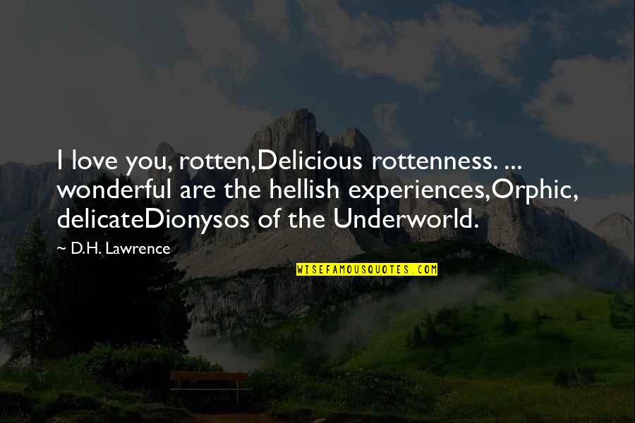 Orphic Quotes By D.H. Lawrence: I love you, rotten,Delicious rottenness. ... wonderful are