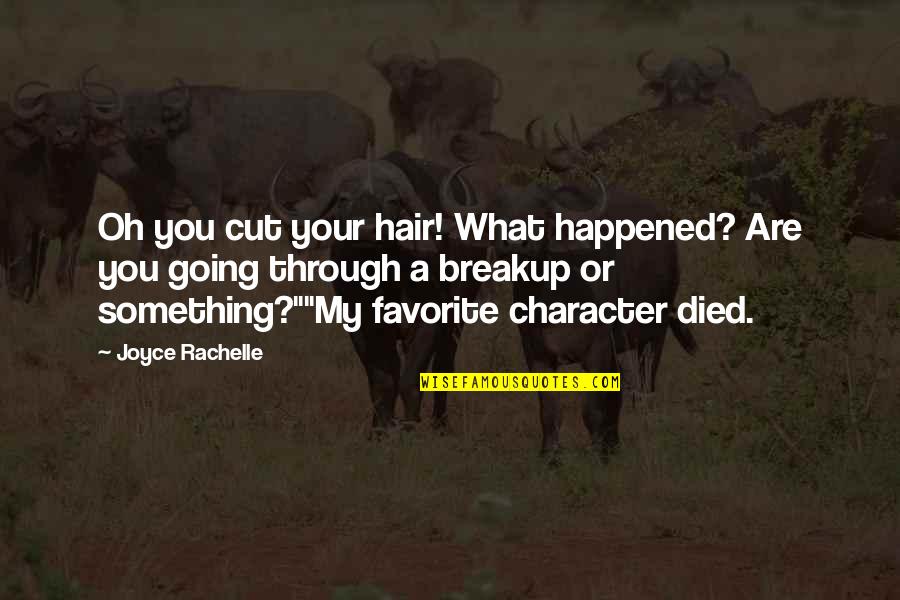 Orrell Water Quotes By Joyce Rachelle: Oh you cut your hair! What happened? Are