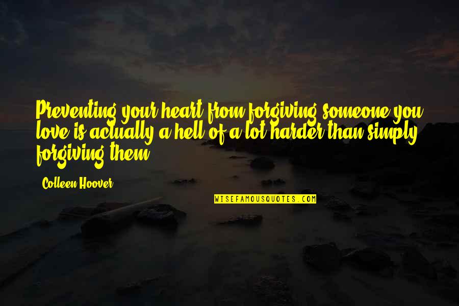 Orselli Openingsuren Quotes By Colleen Hoover: Preventing your heart from forgiving someone you love