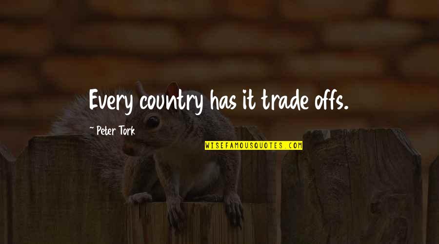 Orsino's Quotes By Peter Tork: Every country has it trade offs.