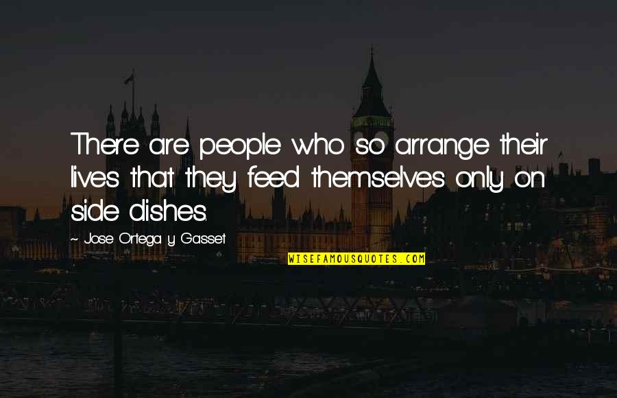 Ortega Y Gasset Quotes By Jose Ortega Y Gasset: There are people who so arrange their lives