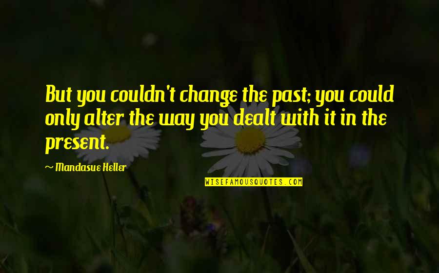 Orthodox Churches Quotes By Mandasue Heller: But you couldn't change the past; you could