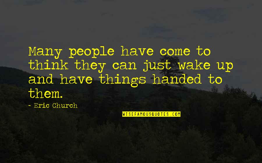 Orthopedic Doctors Quotes By Eric Church: Many people have come to think they can