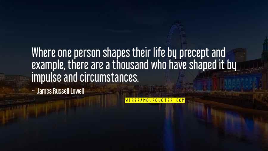 Orthopedic Doctors Quotes By James Russell Lowell: Where one person shapes their life by precept