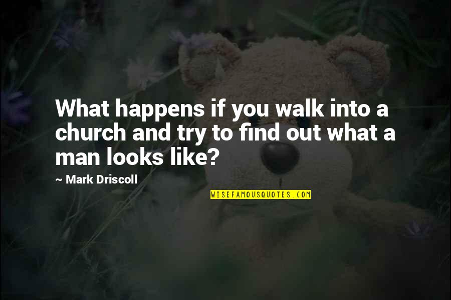 Oruro Festival Quotes By Mark Driscoll: What happens if you walk into a church