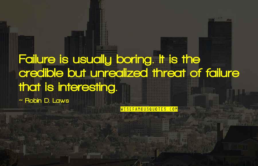 Oruro Festival Quotes By Robin D. Laws: Failure is usually boring. It is the credible