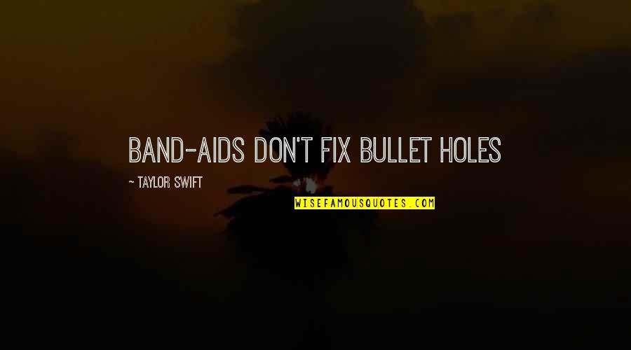 Oruspu Kizlar Quotes By Taylor Swift: Band-aids don't fix bullet holes