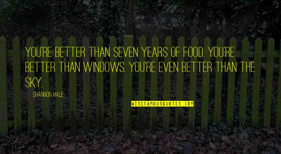 Osama Mounir Quotes By Shannon Hale: You're better than seven years of food. You're