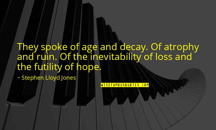 Oscar Wao Quotes By Stephen Lloyd Jones: They spoke of age and decay. Of atrophy