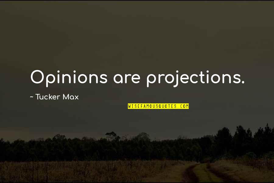 Oscar Wilde Socialism Quotes By Tucker Max: Opinions are projections.