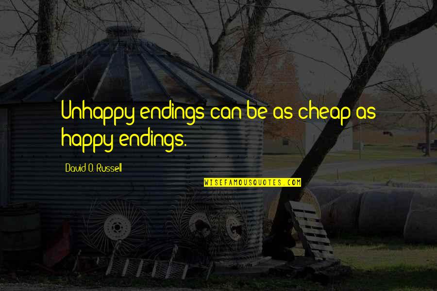 O'shea Quotes By David O. Russell: Unhappy endings can be as cheap as happy