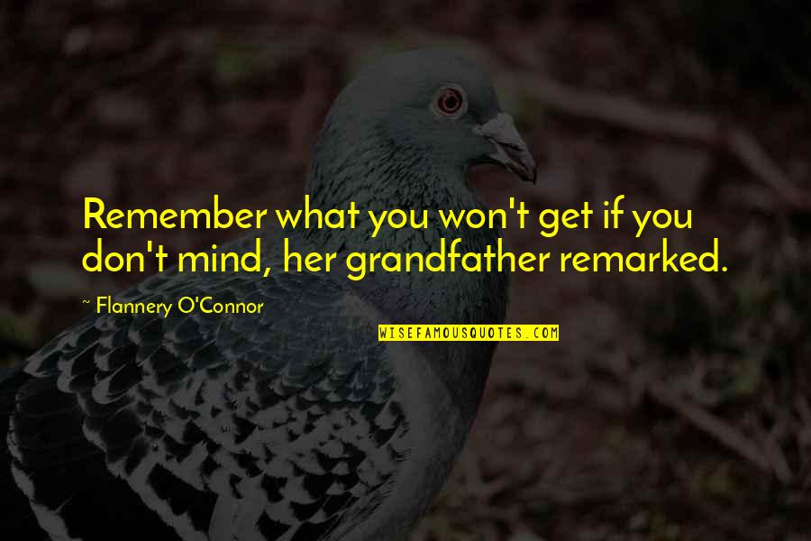 O'shea Quotes By Flannery O'Connor: Remember what you won't get if you don't