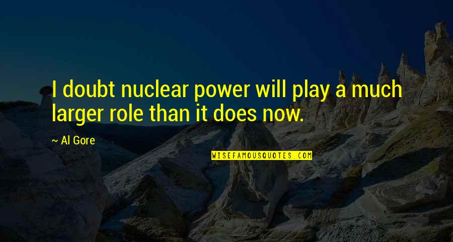 Oshields Genealogy Quotes By Al Gore: I doubt nuclear power will play a much