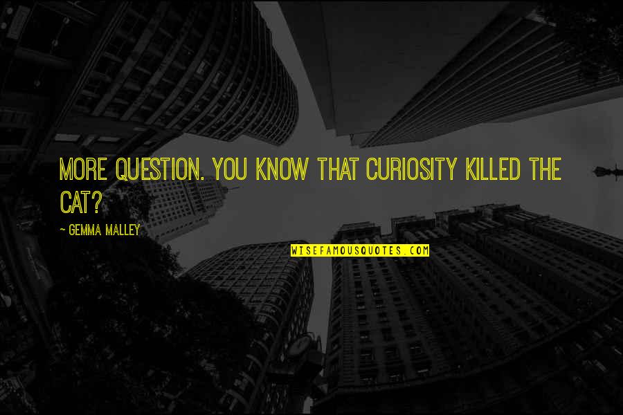 Oshimas Outlaw Quotes By Gemma Malley: More question. You know that curiosity killed the