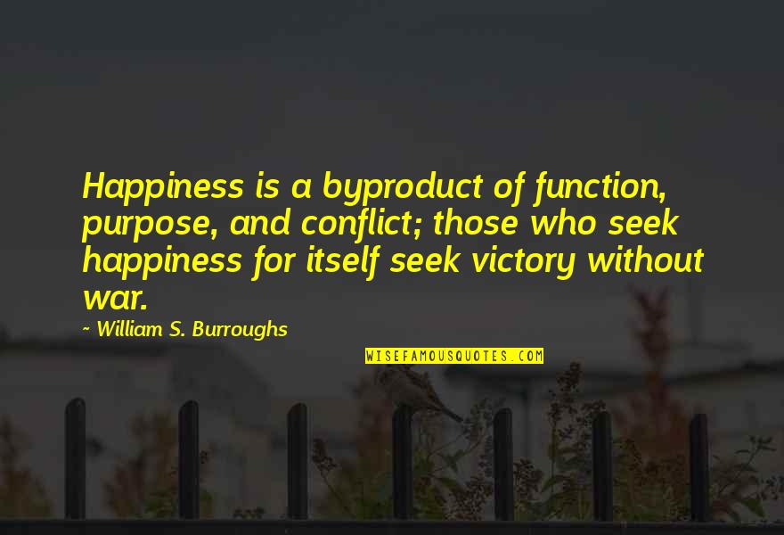 Osmand Para Quotes By William S. Burroughs: Happiness is a byproduct of function, purpose, and