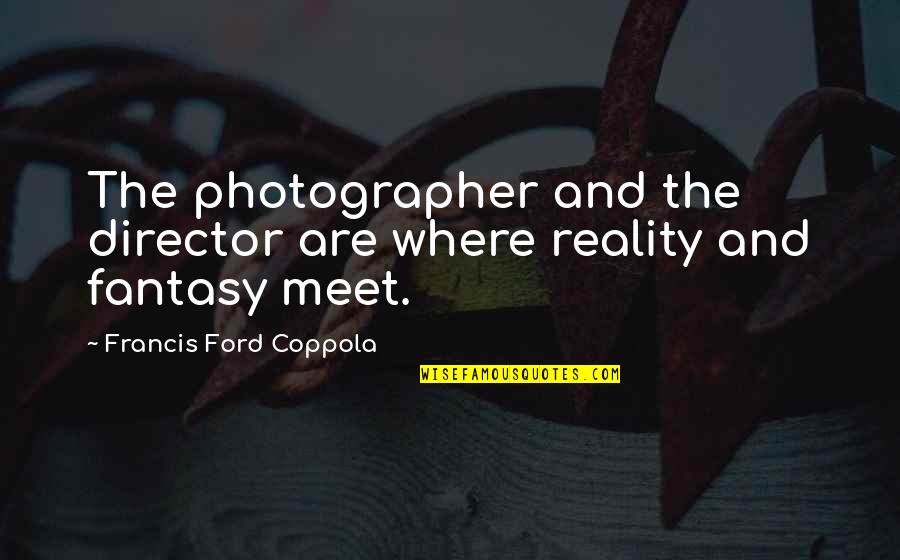 Osmanlica Quotes By Francis Ford Coppola: The photographer and the director are where reality