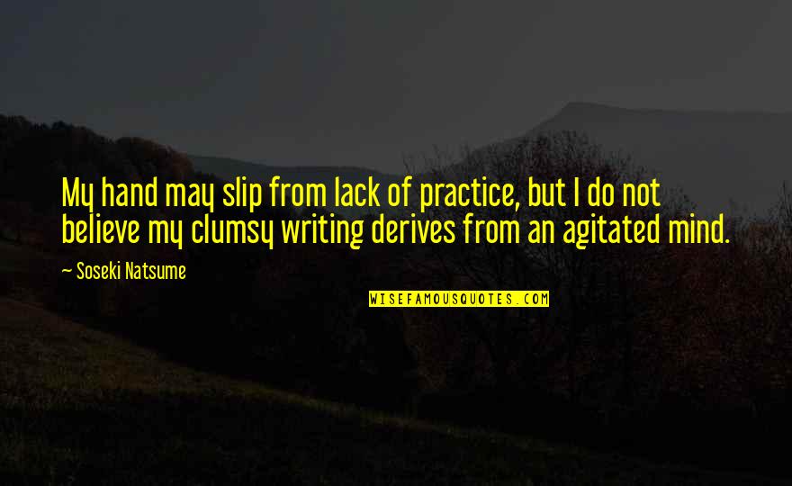 Osmel Delgado Quotes By Soseki Natsume: My hand may slip from lack of practice,