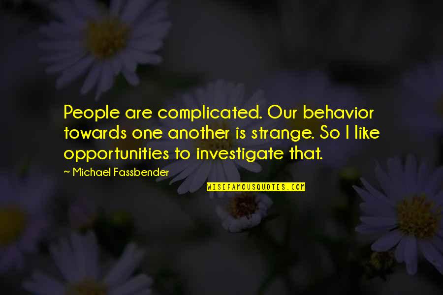 Osnes Laura Quotes By Michael Fassbender: People are complicated. Our behavior towards one another