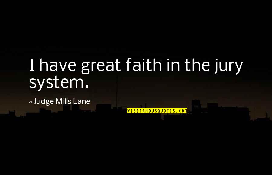 Ospatar Quotes By Judge Mills Lane: I have great faith in the jury system.