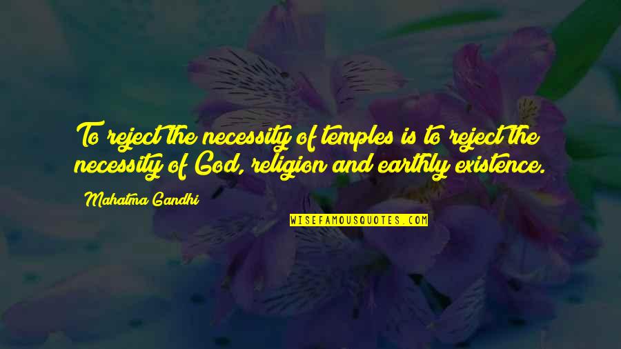 Ospta Belle Quotes By Mahatma Gandhi: To reject the necessity of temples is to