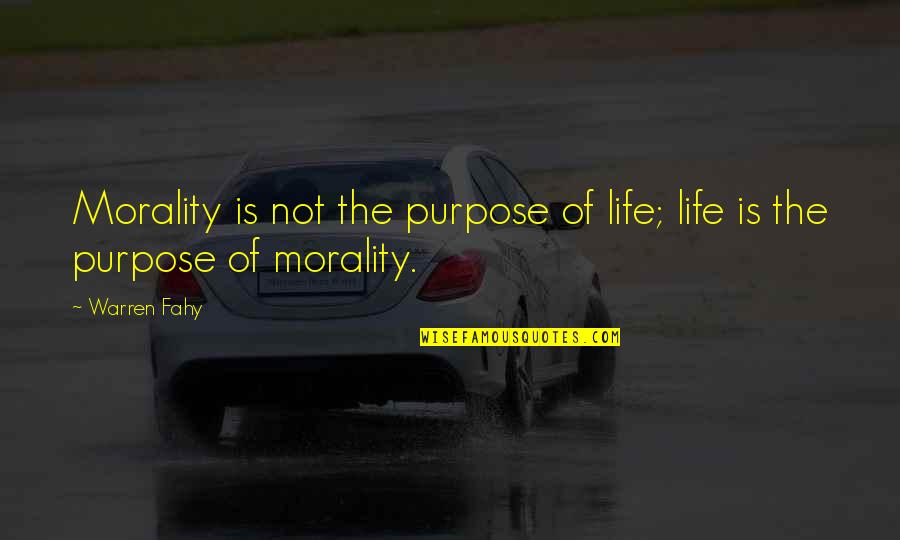 Ossela Quotes By Warren Fahy: Morality is not the purpose of life; life