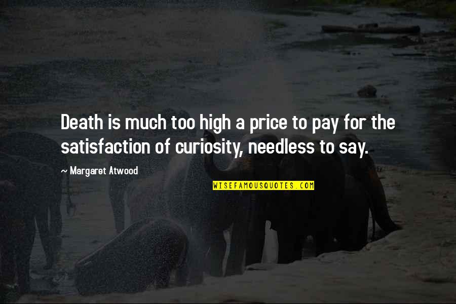 Ossevarsi Quotes By Margaret Atwood: Death is much too high a price to