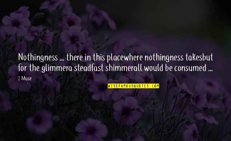 Ossified Posterior Quotes By Muse: Nothingness ... there in this placewhere nothingness takesbut