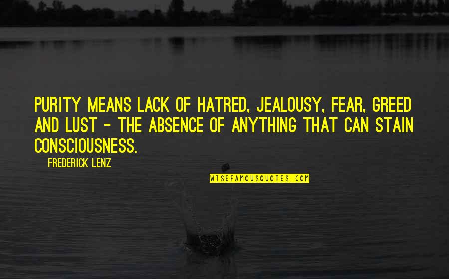 Ostali Rashodi Quotes By Frederick Lenz: Purity means lack of hatred, jealousy, fear, greed