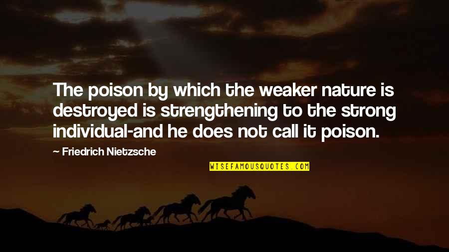 Ostaneks Strawberry Quotes By Friedrich Nietzsche: The poison by which the weaker nature is