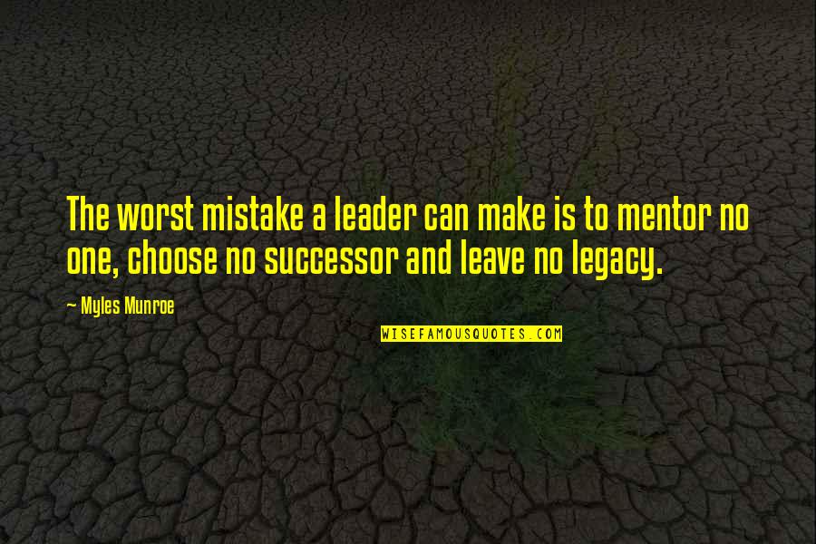 Ostapiuk Miami Quotes By Myles Munroe: The worst mistake a leader can make is