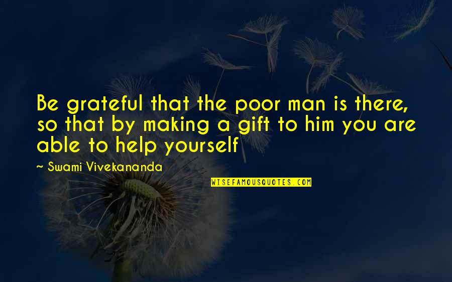 Ostatnich Ludi Quotes By Swami Vivekananda: Be grateful that the poor man is there,
